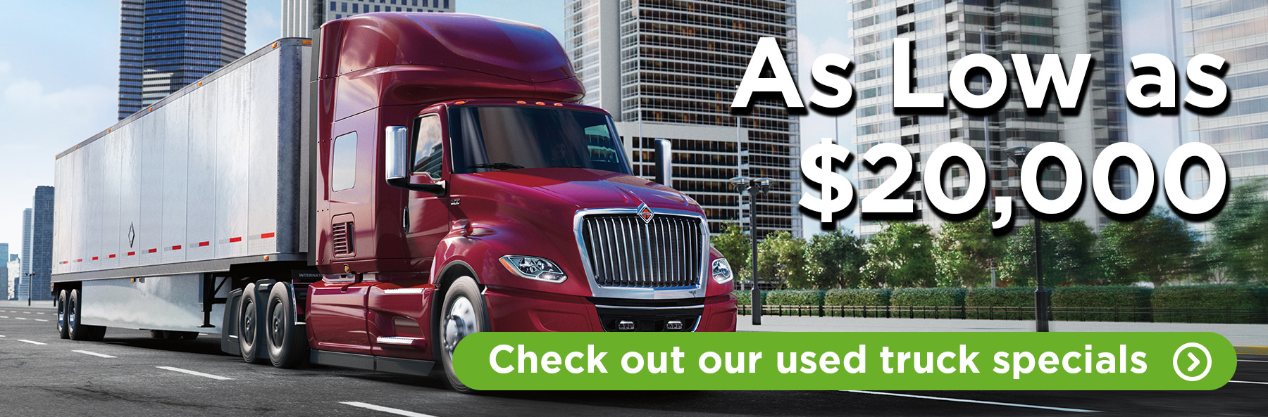 Check out our used truck specials - as low as $20,000