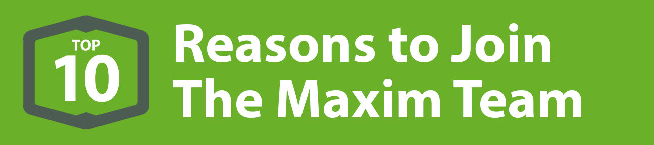 top 10 reasons to join the maxim team